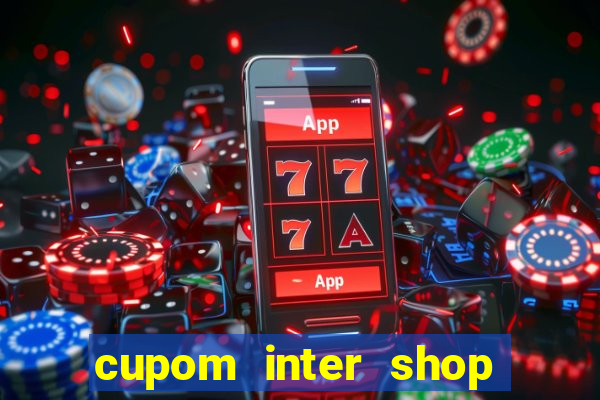 cupom inter shop casas bahia